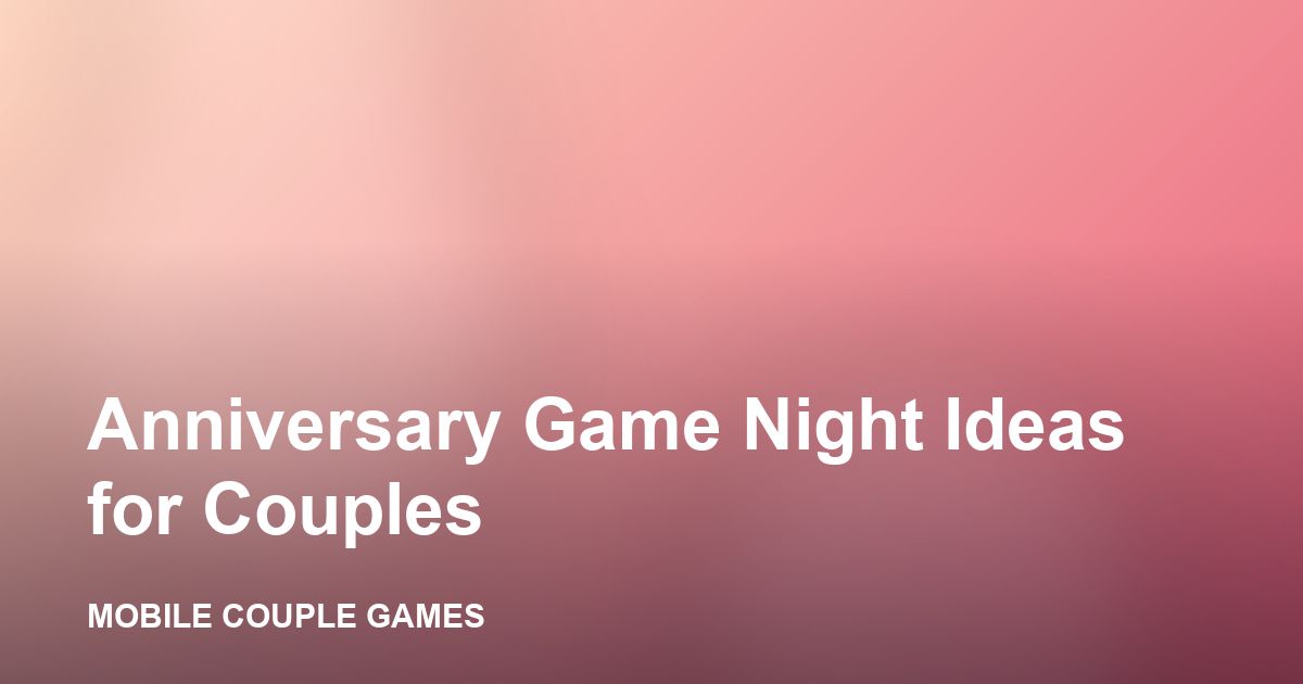 A couple celebrating an anniversary with a game night at home