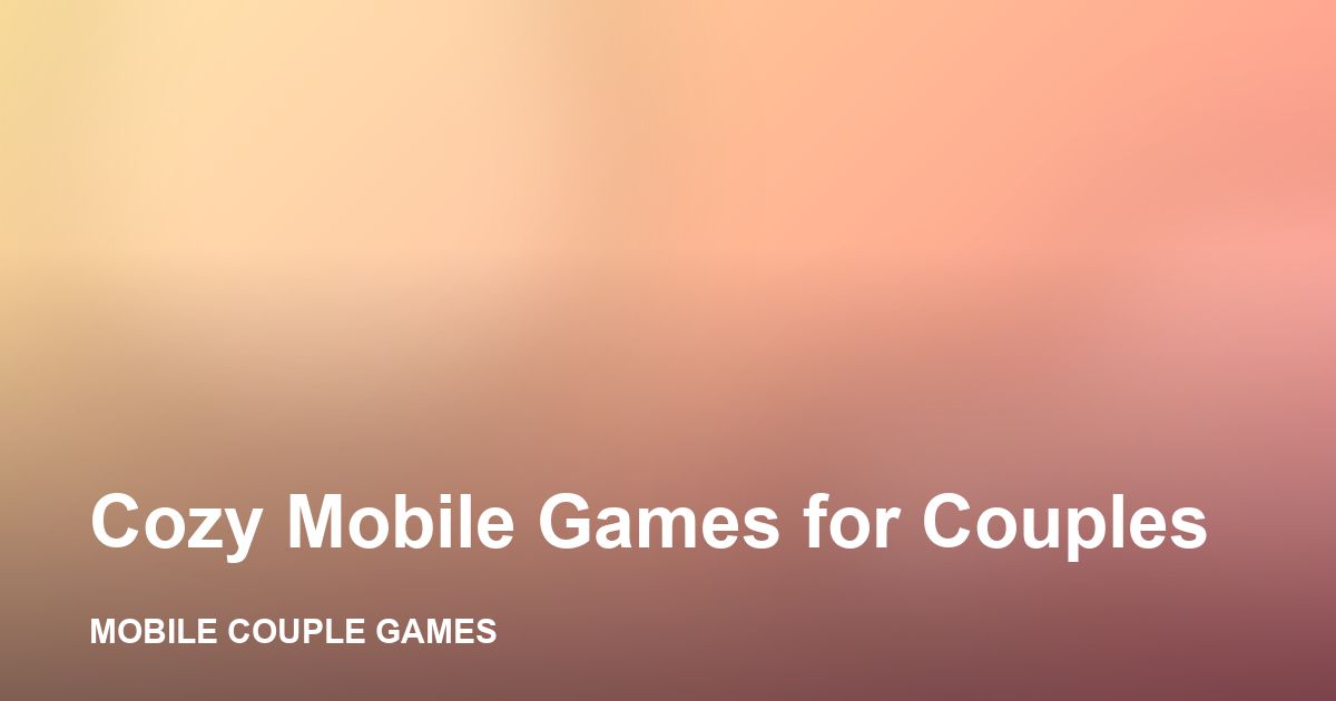 A cozy evening scene with a couple playing a relaxing mobile game