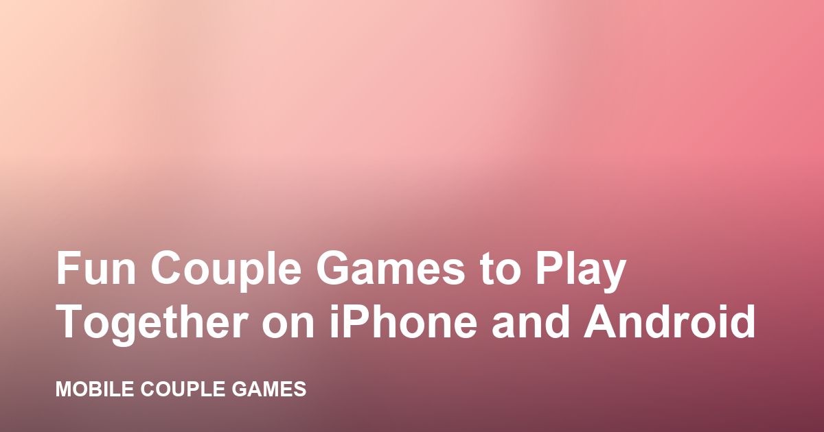 A couple laughing while playing a fun mobile game together